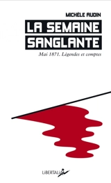 La semaine sanglante : mai 1871, légendes et comptes - Michèle Audin