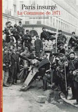 Paris insurgé : la Commune de 1871 - Jacques Rougerie