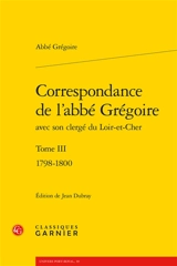 Correspondance de l'abbé Grégoire avec son clergé du Loir-et-Cher. Vol. 3. 1798-1800 - Abbé Grégoire