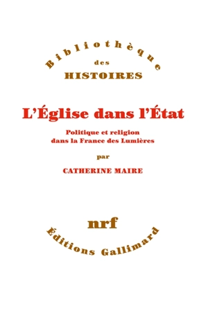 L'Eglise dans l'Etat : politique et religion dans la France des Lumières - Catherine Maire
