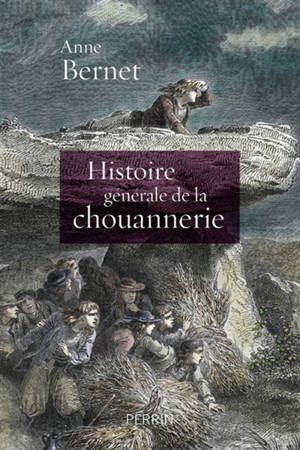 Histoire générale de la chouannerie - Anne Bernet