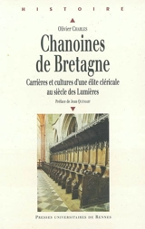 Chanoines de Bretagne : carrières et cultures d'une élite cléricale au siècle des Lumières - Olivier Charles