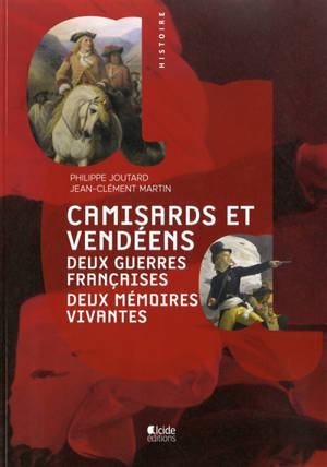 Camisards et Vendéens : deux guerres françaises, deux mémoires vivantes - Philippe Joutard