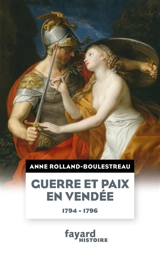 Guerre et paix en Vendée (1794-1796) - Anne Rolland