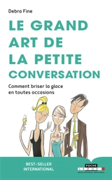 Le grand art de la petite conversation : comment briser la glace en toutes occasions - Debra Fine