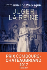 Juger la reine : 14, 15, 16 octobre 1793 - Emmanuel de Waresquiel