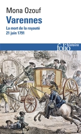 Varennes : la mort de la royauté (21 juin 1791) - Mona Ozouf