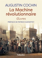 La machine révolutionnaire : oeuvres - Augustin Cochin