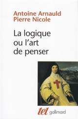 La Logique ou l'Art de penser - Antoine Arnauld