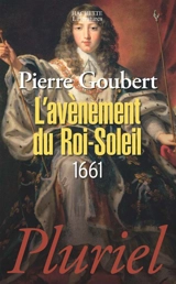 L'avènement du Roi-Soleil, 1661 - Pierre Goubert