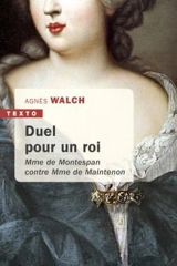 Duel pour un roi : Mme de Montespan contre Mme de Maintenon - Agnès Walch Mension-Rigau