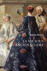 La vie sous l'Ancien Régime - Agnès Walch Mension-Rigau