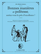 Bonnes manières et politesse, auriez-vous le prix d'excellence ? : règles et usages à connaître pour bien vivre en famille, en société, au travail - Alix Baboin-Jaubert