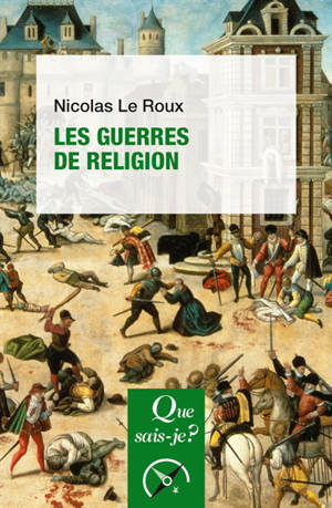 Les guerres de Religion - Nicolas Le Roux