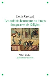 Les enfants bourreaux au temps des guerres de Religion - Denis Crouzet