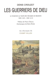 Les guerriers de Dieu : la violence au temps des troubles de religion, vers 1525-vers 1610 - Denis Crouzet