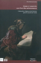 Genre et identités aux Pays-Bas méridionaux : l'éducation religieuse des femmes après le concile de Trente : actes du colloque international Université catholique de Louvain, 7 mars 2008 - Université catholique de Louvain. Colloque (2008)