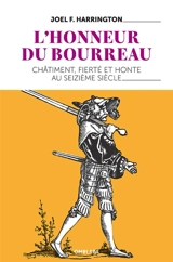 L'honneur du bourreau : châtiment, fierté et honte au seizième siècle - Joel Francis Harrington