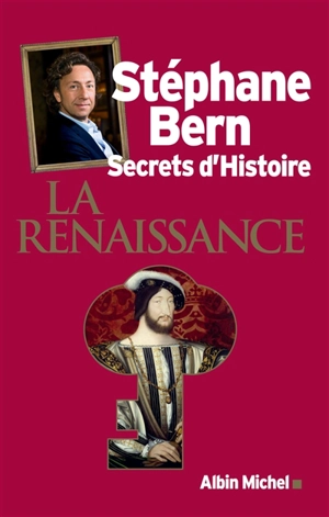 Secrets d'histoire. La Renaissance - Stéphane Bern