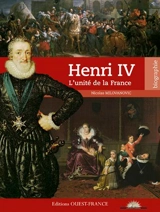 Henri IV : l'unité de la France - Nicolas Milovanovic