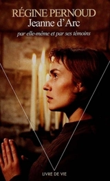 Jeanne d'Arc par elle-même et par ses témoins - Régine Pernoud