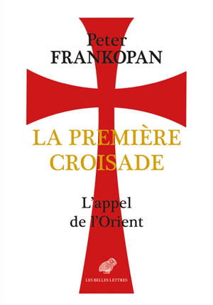 La première croisade : l'appel de l'Orient - Peter Frankopan