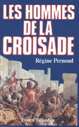 Les Hommes de la croisade - Régine Pernoud