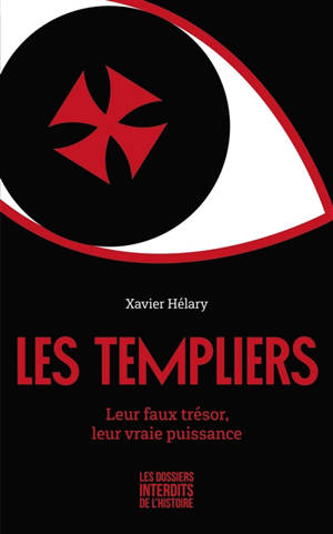 Les Templiers : leur faux trésor, leur vraie puissance - Xavier Hélary