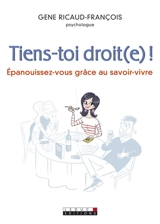 Tiens-toi droit(e) ! : épanouissez-vous grâce au savoir-vivre - Gene Ricaud-François