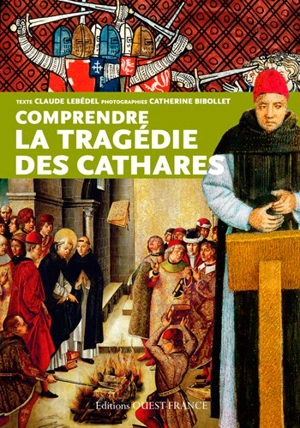 Comprendre la tragédie des cathares - Claude Lebédel