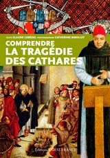 Comprendre la tragédie des cathares - Claude Lebédel