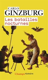 Les batailles nocturnes : sorcellerie et rituels agraires aux XVIe et XVIIe siècles - Carlo Ginzburg