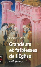 Grandeurs et faiblesses de l'Eglise au Moyen Age - Pierre Riché
