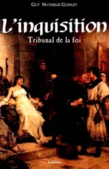 L'Inquisition : tribunal de la foi - Guy Mathelié-Guinlet