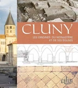 Cluny : les origines du monastère et de ses églises - Anne Baud