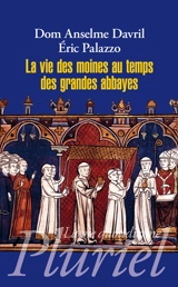 La vie des moines au temps des grandes abbayes : Xe- XIIIe siècles - Anselme Davril