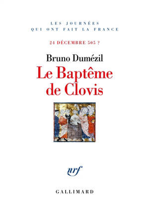 Le baptême de Clovis : 24 décembre 505 ? - Bruno Dumézil