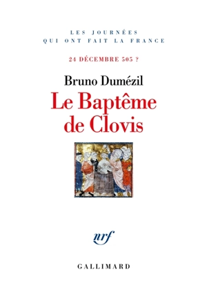 Le baptême de Clovis : 24 décembre 505 ? - Bruno Dumézil