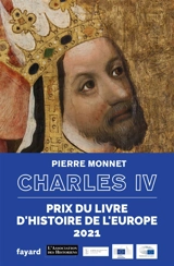 Charles IV : un empereur en Europe - Pierre Monnet