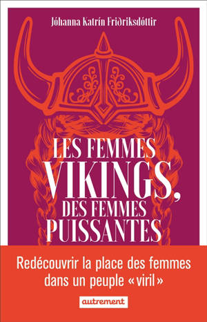 Les femmes vikings, des femmes puissantes - Johanna Katrin Fridriksdottir
