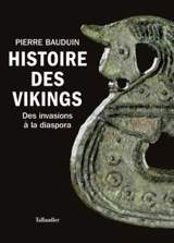 Histoire des Vikings : des invasions à la diaspora - Pierre Bauduin