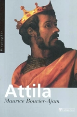 Attila : le fléau de Dieu - Maurice Bouvier-Ajam