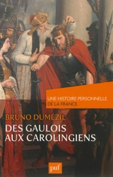 Des Gaulois aux Carolingiens : du Ier au IXe siècle - Bruno Dumézil