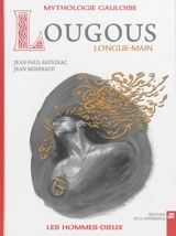Lougous : Longue-Main : mythologie gauloise - Jean-Paul Savignac