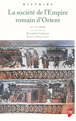 La société de l'Empire romain d'Orient : IVe-VIe siècle - Bernadette Cabouret