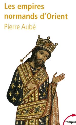 Les empires normands d'Orient - Pierre Aubé