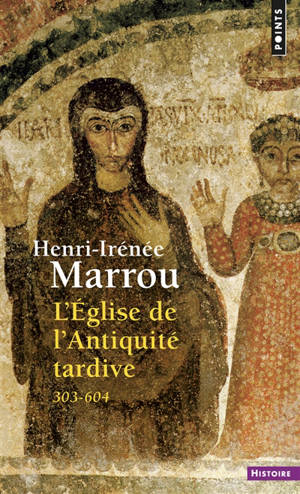 L'Eglise de l'Antiquité tardive : 303-604 - Henri-Irénée Marrou
