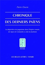 Chronique des derniers païens : la disparition du paganisme dans l'Empire romain, du règne de Constantin à celui de Justinien - Pierre Chuvin