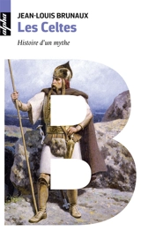 Les Celtes : histoire d'un mythe - Jean-Louis Brunaux