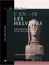 L'an -58, les Helvètes : archéologie d'un peuple celte - Gilbert Kaenel